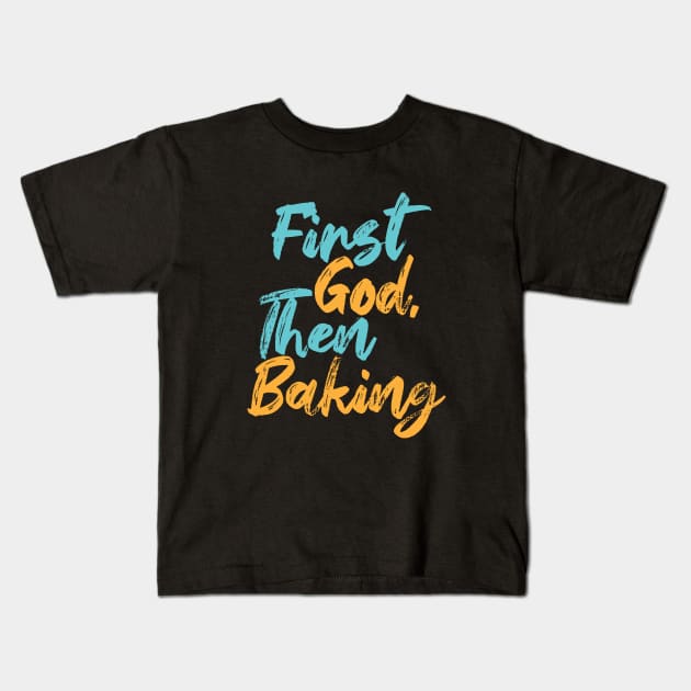 First God Then Baking Kids T-Shirt by Commykaze